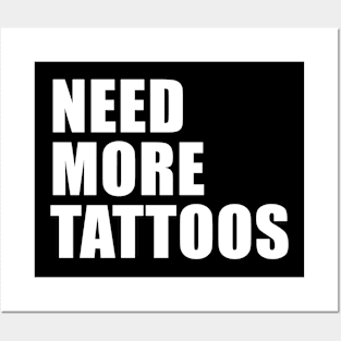 NEED MORE TATTOOS Posters and Art